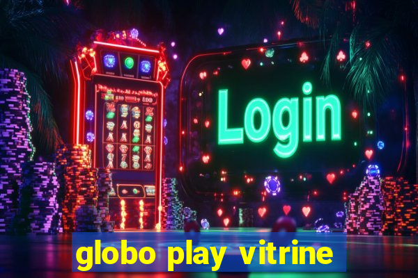 globo play vitrine